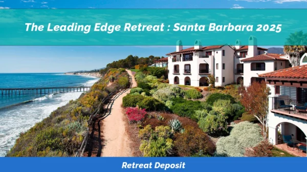 Coastal resort view with garden path and ocean, labeled "The Leading Edge Retreat: Santa Barbara 2025" and "Retreat Deposit.